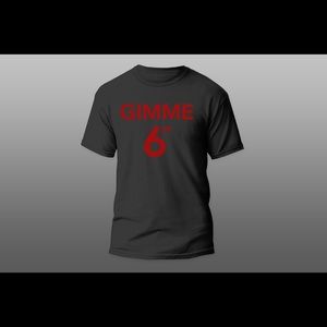 Gimme 6ft T-shirt’s
